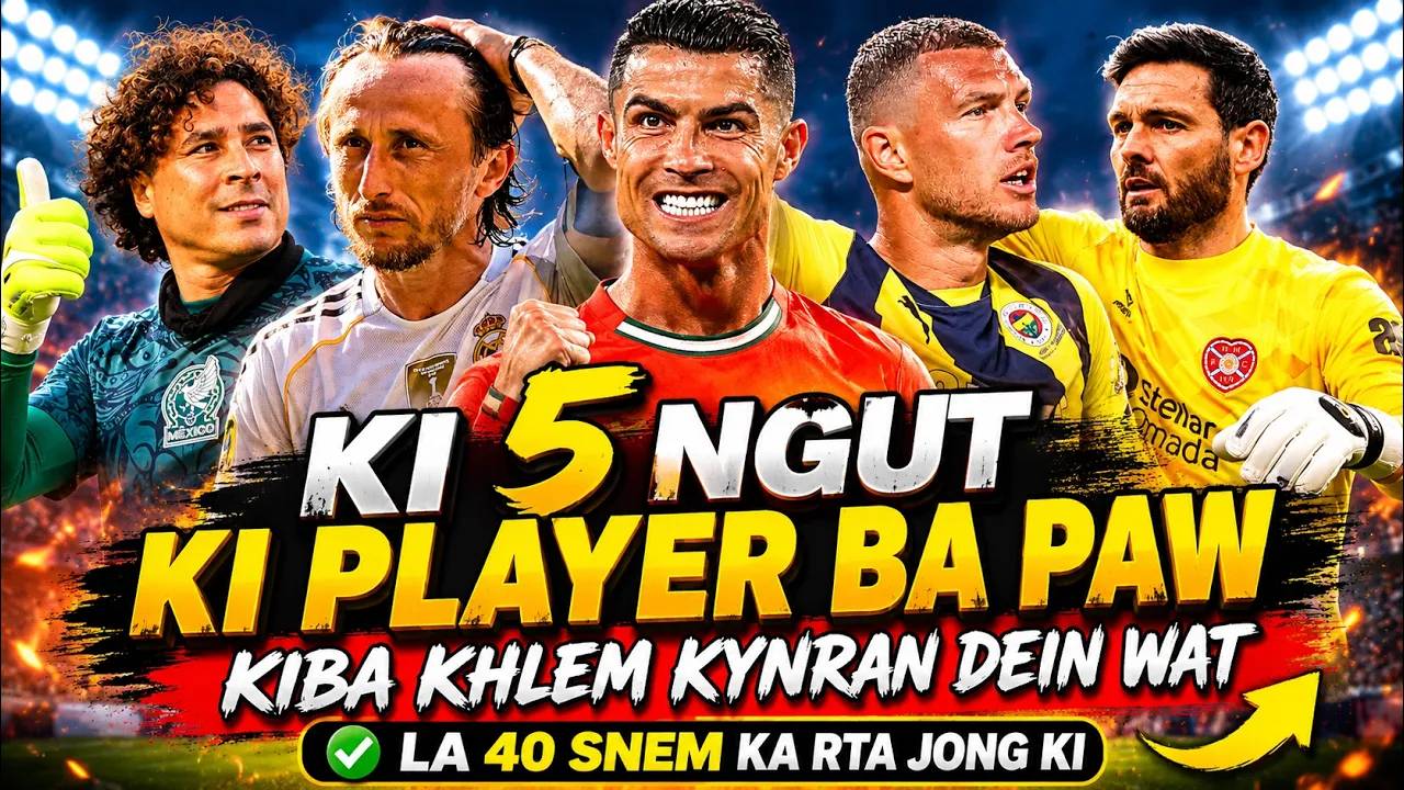 Ki 6 ngut ki player ia lehkai Worldcup mynta ka snemkiba la tam ia ka 40 snem
